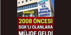 2008 Öncesi SGK’lılara Olanlara M-ü’j de..