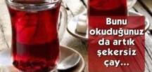 Şekersiz çay içenler d!kkat…