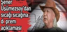 Şener Üşümezsoy’dan sıcağı sıcağına bir açıklama geldi!