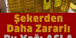 Asla Bu Yağları Almayın Tüketmeyin! Saf Z’e hir..