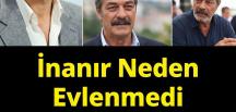 İnanır neden evlenmedi nedeni buymuş..
